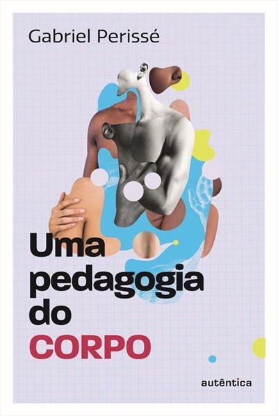 Uma Pedagogia do Corpo (Coleção o Valor do Professor, Vol. 1)