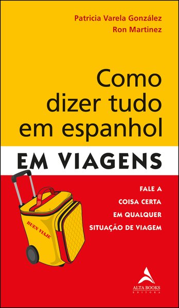 Capa do livro Como Dizer Tudo em Espanhol em Viagens - Vol. 1 de Ron | Varela Patricia Martinez