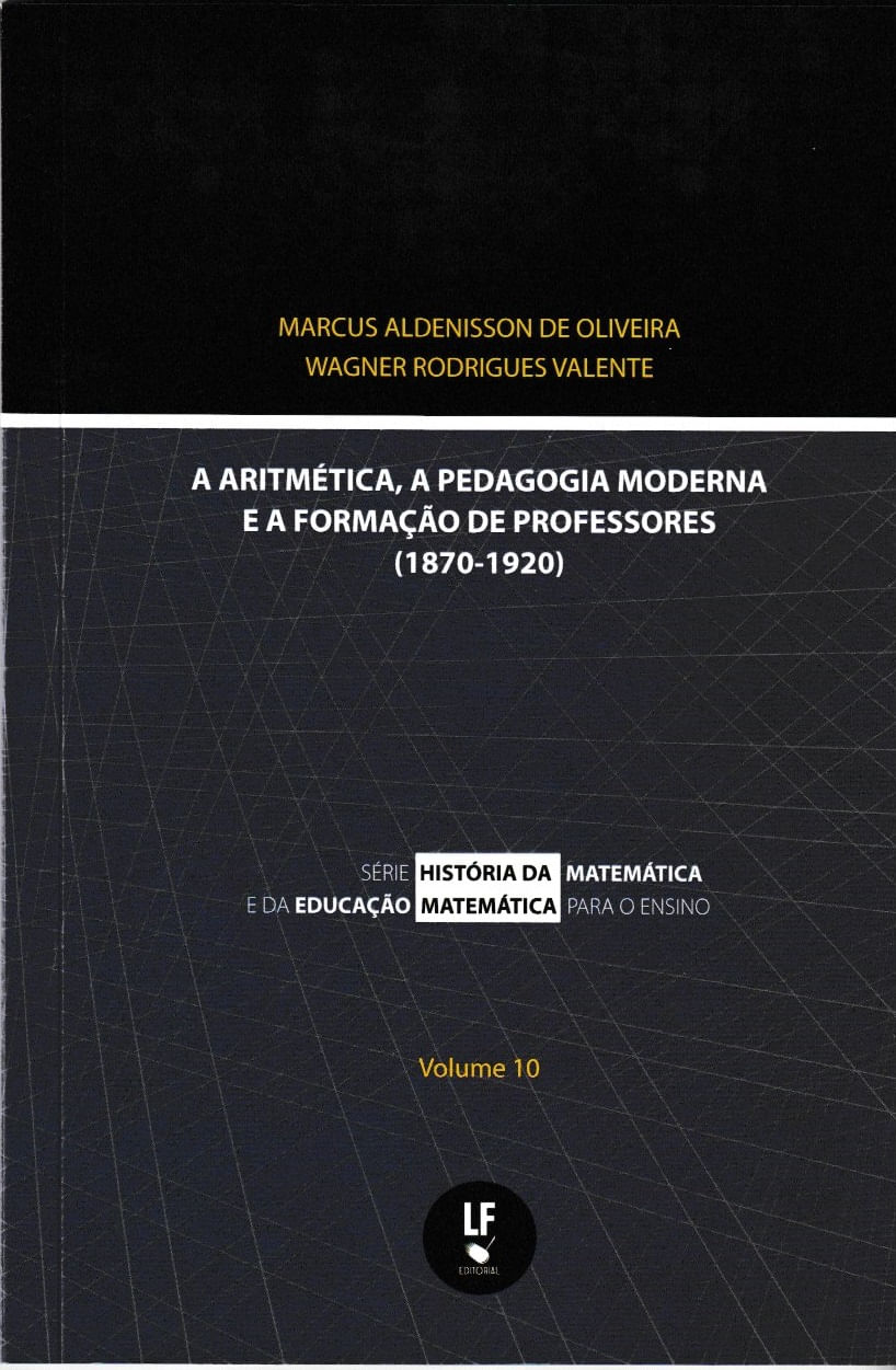 A ArtiméTica, a Pedagogia Moderna e a Formação de Professores (1870-1920) - Vol. 10