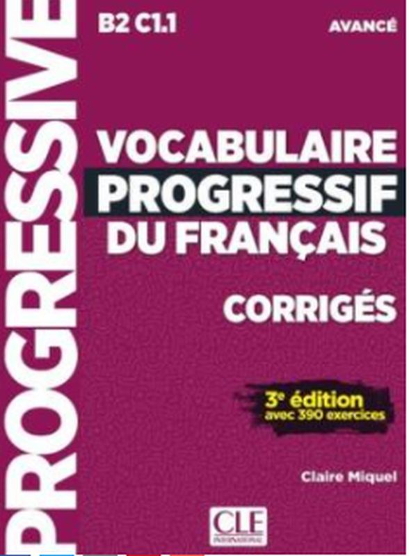 Vocabulaire Progressif Du FrançAis - Niveau Avancé - 3èMe éDition - CorrigéS