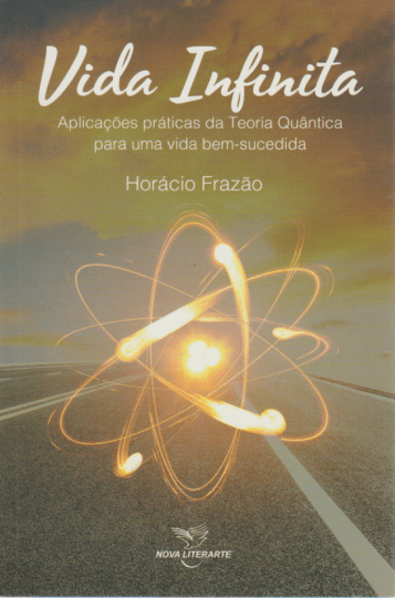 Vida Infinita - AplicaçõEs PráTicas da Teoria QuâNtica para uma Vida Bem-Sucedida