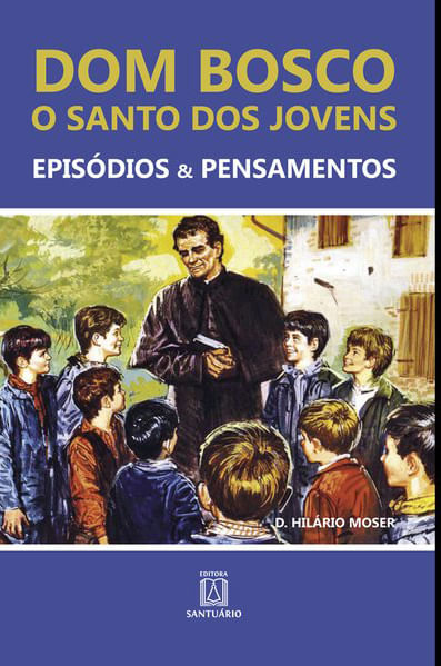 Dom Bosco: o Santo dos Jovens