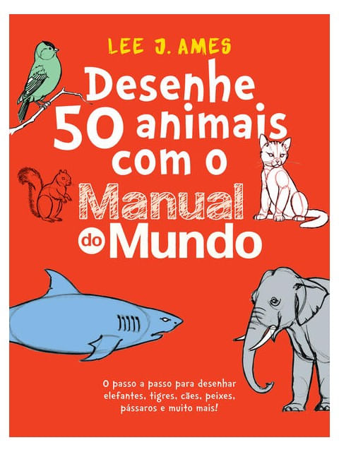 Desenhe 50 Animais com o Manual do Mundo