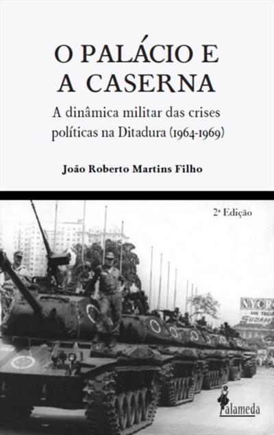 O PaláCio e a Caserna: a DinâMica Militar das Crises PolíTicas na Ditadura (1964-1969)