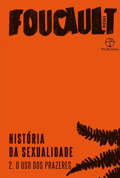 HistóRia da Sexualidade: o Uso dos Prazeres (Vol. 2) - Vol. 2