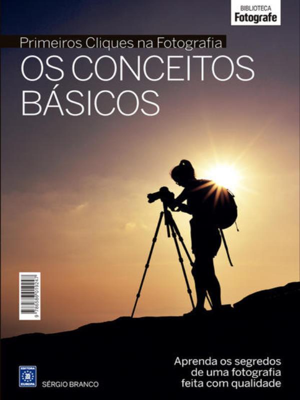 Coleção Primeiros Cliques na Fotografia - os Conceitos BáSicos