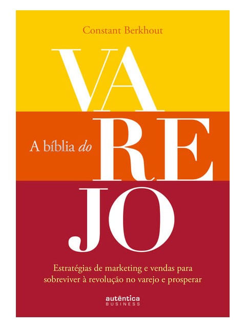 A BíBlia do Varejo: EstratéGias de Marketing e Vendas para Sobreviver à Revolução no Varejo e Prospe