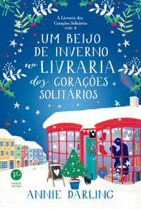Um Beijo de Inverno na Livraria dos CoraçõEs SolitáRios (Vol. 4 a Livraria dos CoraçõEs SolitáRios)