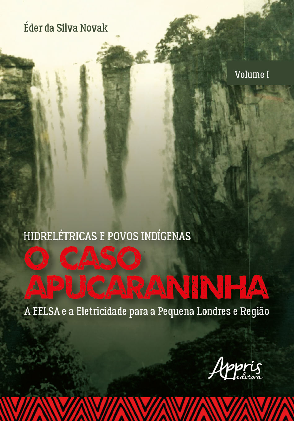 HidreléTricas e Povos IndíGenas: o Caso Apucaraninha - Volume I - a Eelsa e a Eletricidade para a Pe