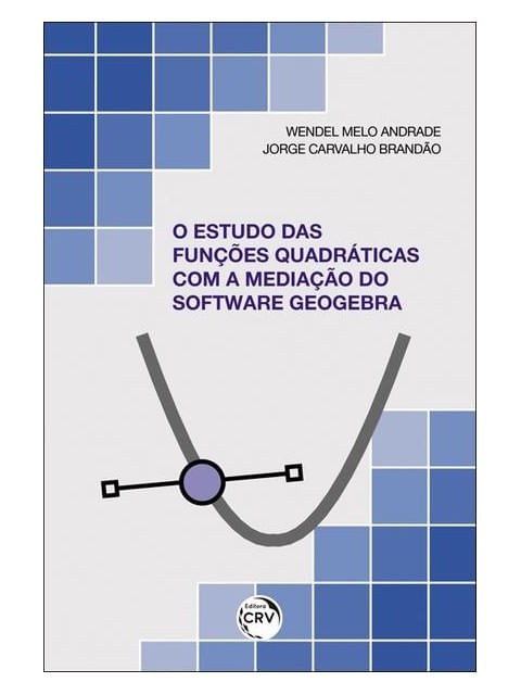 O Estudo das FunçõEs QuadráTicas com a Mediação do Software Geogebra
