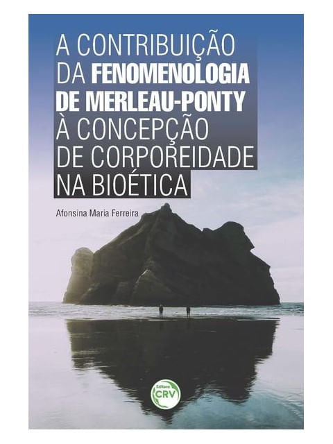 A Contribuição da Fenomenologia de Merleau-Ponty à Concepção de Corporeidade na BioéTica