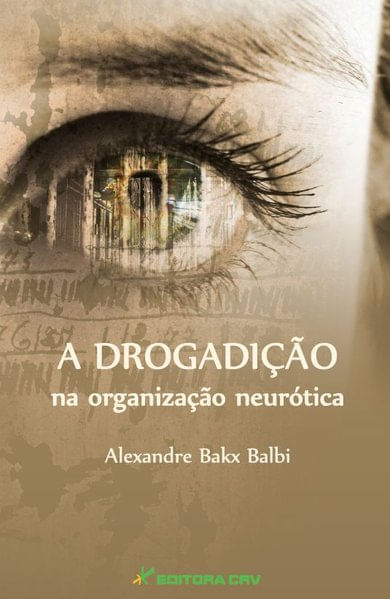 Capa do livro A Drogadição na Organização NeuróTica de Alexandre Bakx Balbi