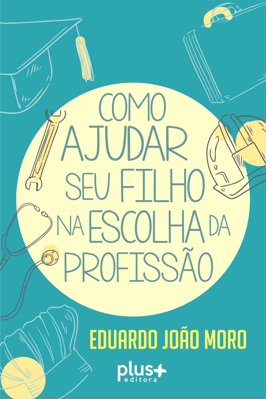 Capa do livro Como Ajudar Seu Filho na Escolha da Profissão de Eduardo João Moro