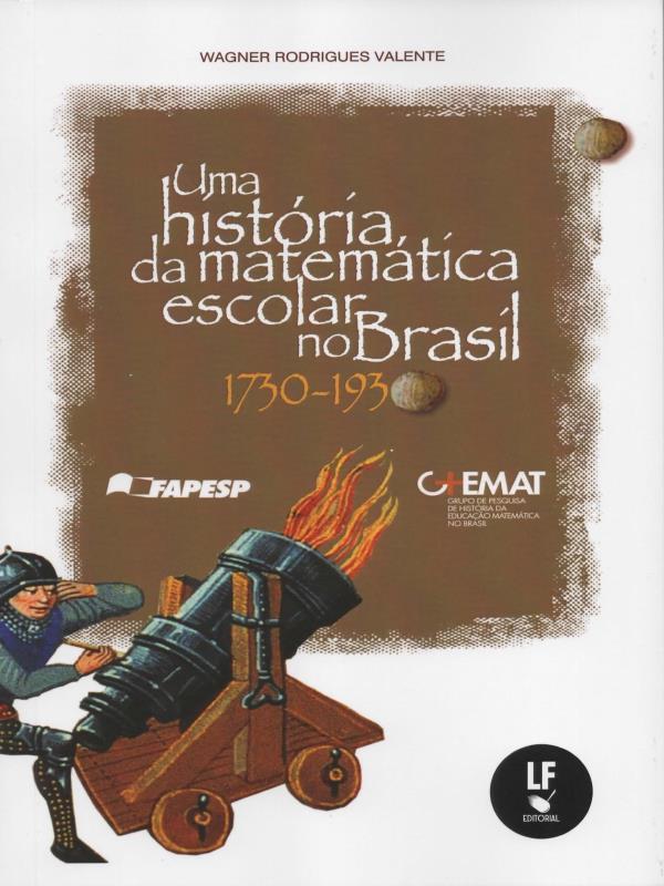 Uma HistóRia da MatemáTica Escolar no Brasil: 1730 - 1930