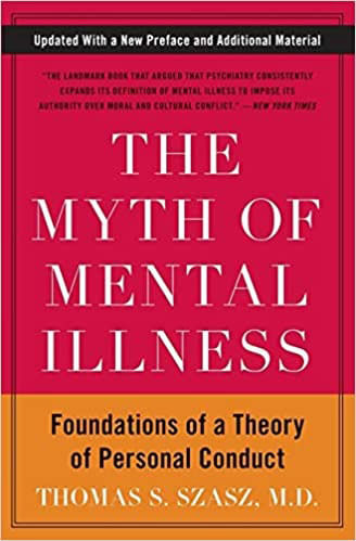 The Myth Of Mental Illness - Foundations Of a Theory Of Personal Conduct
