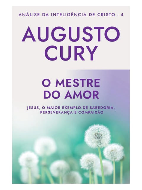O Mestre do Amor (Ana´Lise da Intelige^Ncia de Cristo – Livro 4) - Vol. 4