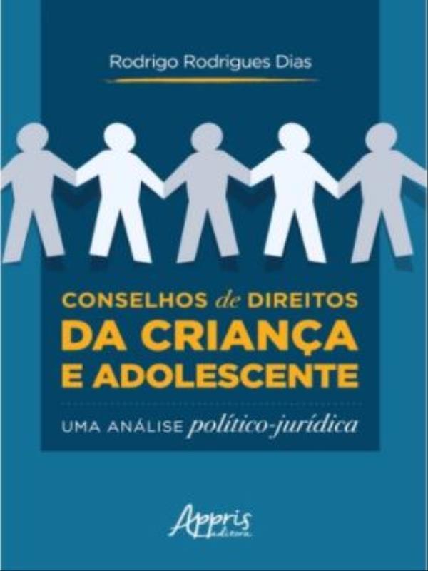 Conselhos de Direitos da Criança e Adolescente: uma AnáLise PolíTico-JuríDica