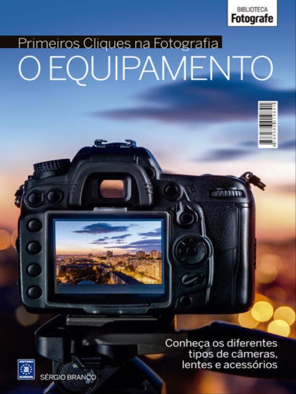 Coleção Primeiros Cliques na Fotografia - o Equipamento