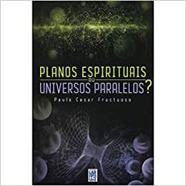 Planos Espirituais ou Universos Paralelos?