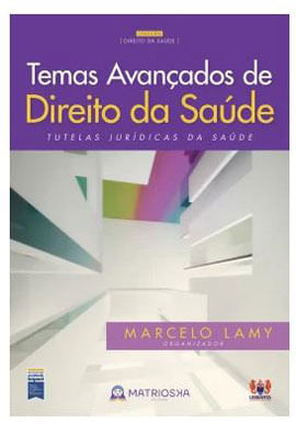 Temas AvançAdos de Direito da Saúde - Vol. 1 - Tutelas JuríDicas da Saúde
