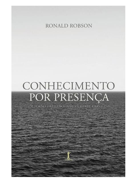 Conhecimento por Presença: em Torno da Filosofia de Olavo de Carvalho