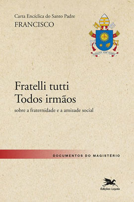 Carta EncíClica do Santo Padre Francisco Fratelli Tutti - Todos Irmãos