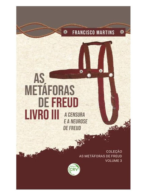As MetáForas de Freud, Livro Iii, a Censura e a Neurose de Freud