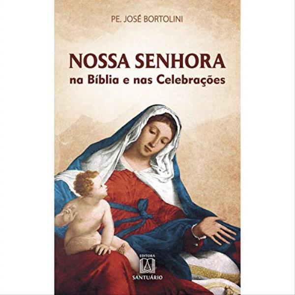 Nossa Senhora na Biblia e nas Celebracoes