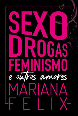 Sexo, Drogas, Feminismo e Outros Amores