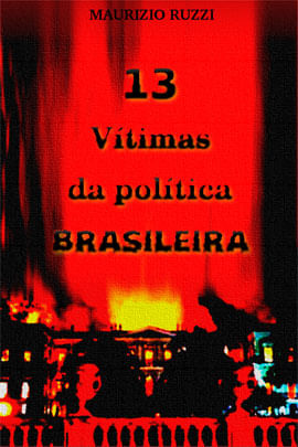 13 VíTimas da PolíTica Brasileira