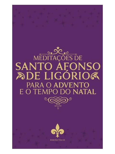 MeditaçõEs de Santo Afonso de LigóRio para o Tempo do Advento e Natal