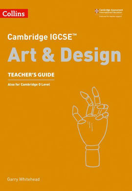 Collins Cambridge Igcse™ - Art And Design Teacher’S Guide