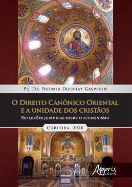 O Direito CanôNico Oriental e a Unidade dos Cristàos: ReflexõEs JuríDicas sobre o Ecumenismo