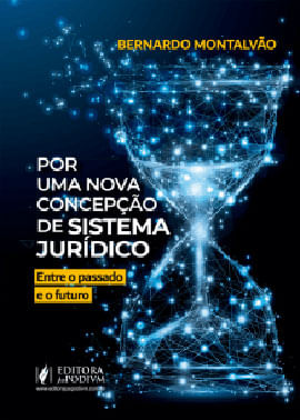 Por uma Nova Concepção de Sistema JuríDico Entre o Passado e o Futuro - 2021