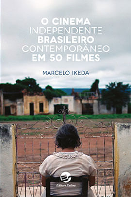 O Cinema Independente Brasileiro ContemporâNeo em 50 Filmes
