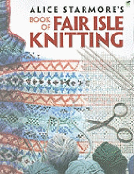 Alice Starmore'S Book Of Fair Isle Knitting