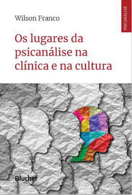 Os Lugares da PsicanáLise na ClíNica e na Cultura