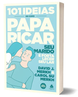 101 Ideias de Como Paparicar Seu Marido e Fortalecer Seu Lar