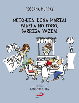 Meio-Dia, Dona Maria! Panela no Fogo, Barriga Vazia!