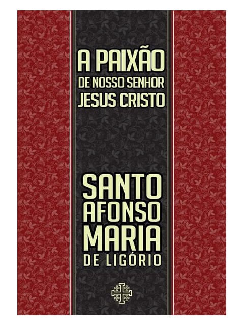 A Paixão de Nosso Senhor Jesus Cristo