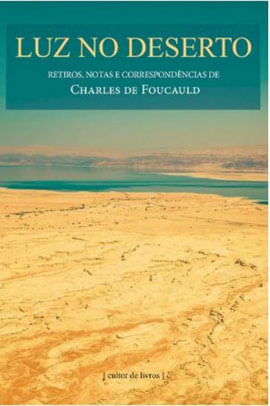 Luz no Deserto - Retiros, Notas e CorrespondêNcias de Charles de Foucauld