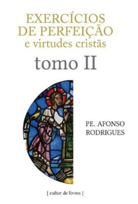 ExercíCios de Perfeição e Virtudes CristãS - Tomo Ii