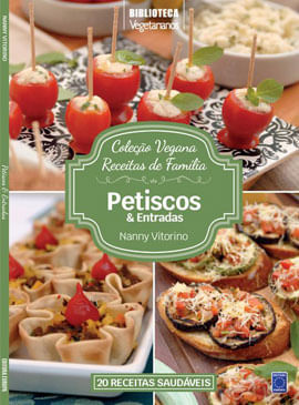 Coleção Vegana Receitas de FamíLia: Petiscos e Entradas