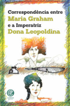 CorrespondêNcia Entre Maria Graham e a Imperatriz Dona Leopoldina
