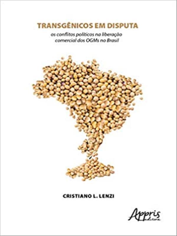TransgêNicos em Disputa: os Conflitos PolíTicos na Liberação Comercial dos Ogms no Brasil