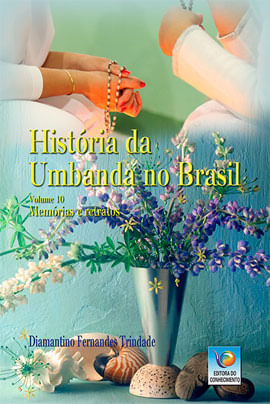 HistóRia da Umbanda no Brasil - Vol. 10