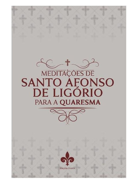 MeditaçõEs de Santo Afonso de LigóRio para a Quaresma
