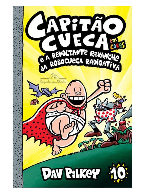 Capitão Cueca e a Revoltante Revanche da Robocueca Radioativa – Vol. 10 em Cores! - Vol. 10