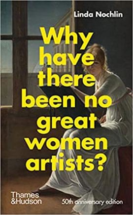 Why Have There Been no Great Women Artists? - 50th Anniversary Edition