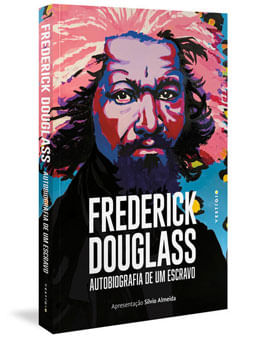 Frederick Douglass: Autobiografia de um Escravo (Apresentação Silvio Almeida)